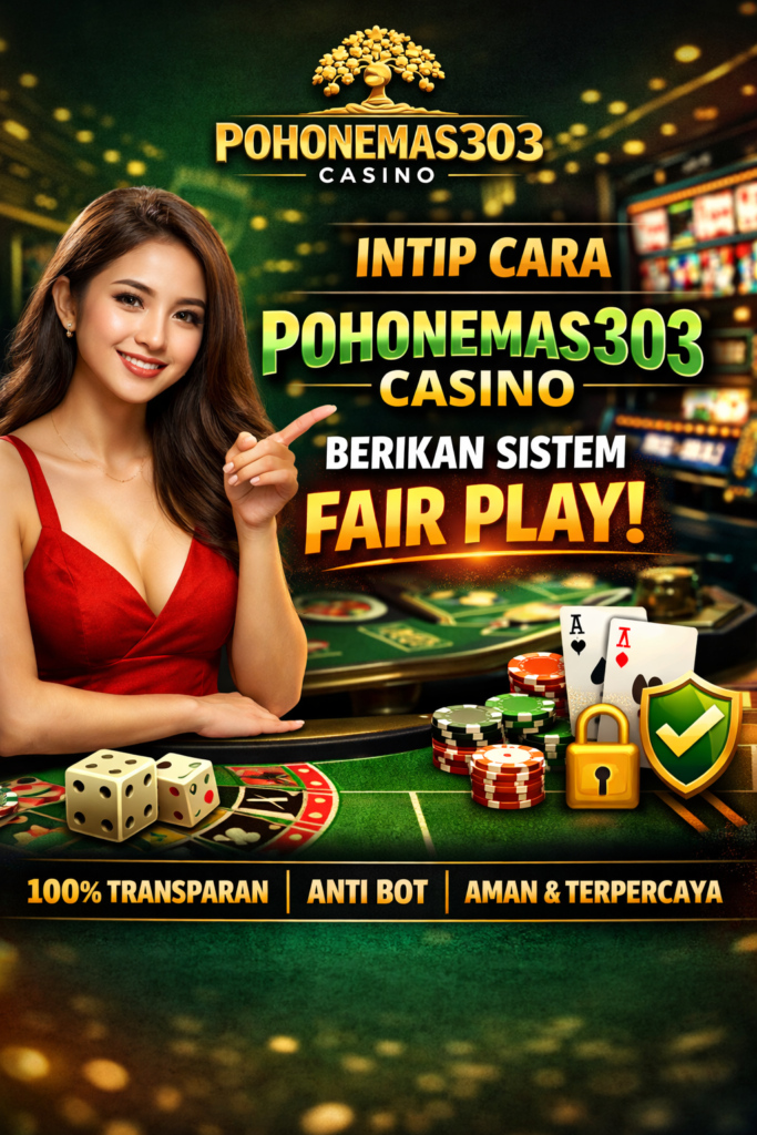 Intip Cara Pohonemas303 Casino Berikan Sistem Fair Play